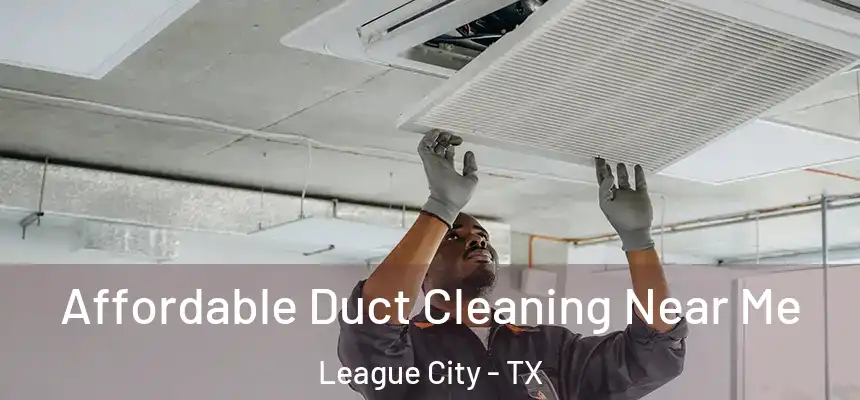 Affordable Duct Cleaning Near Me League City - TX