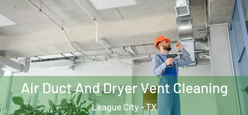 Air Duct And Dryer Vent Cleaning League City - TX