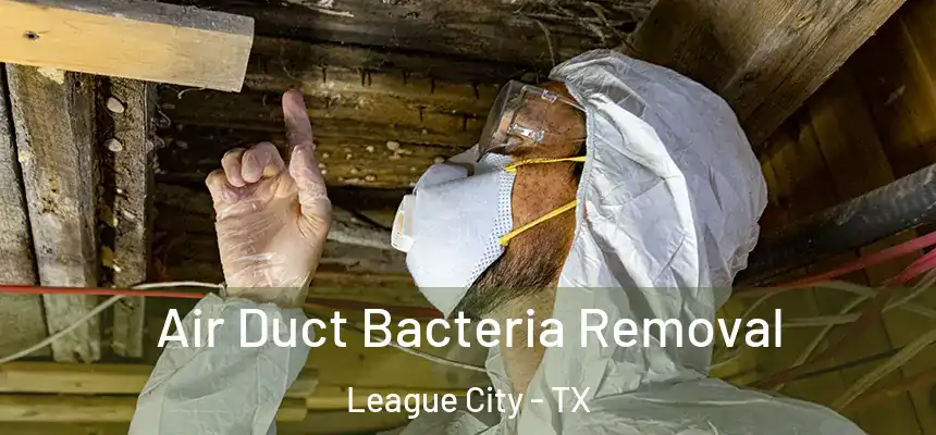Air Duct Bacteria Removal League City - TX