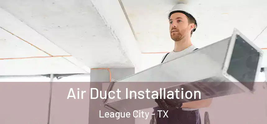  Air Duct Installation League City - TX