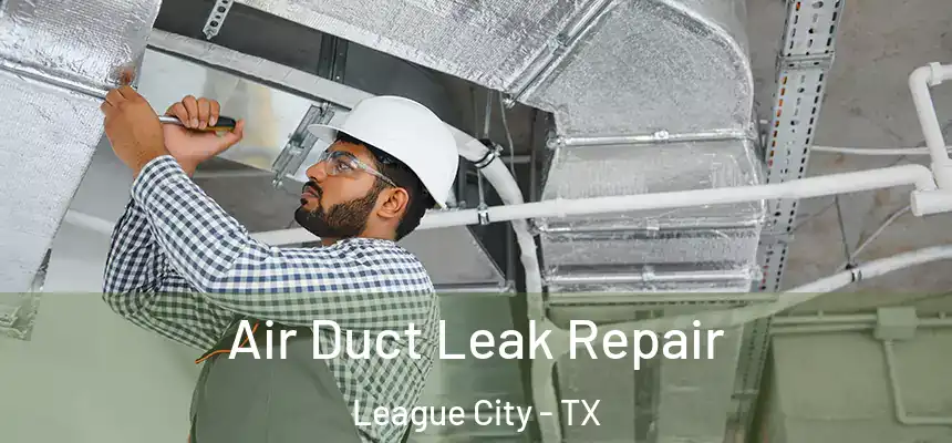  Air Duct Leak Repair League City - TX