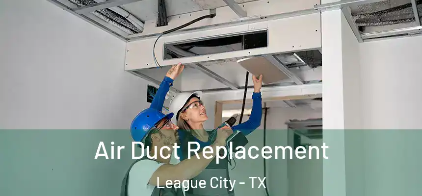 Air Duct Replacement League City - TX