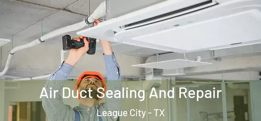  Air Duct Sealing And Repair League City - TX