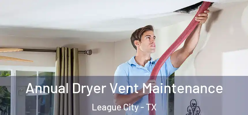 Annual Dryer Vent Maintenance League City - TX