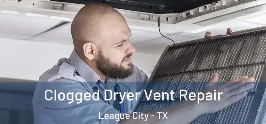 Clogged Dryer Vent Repair League City - TX