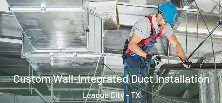 Custom Wall-Integrated Duct Installation League City - TX
