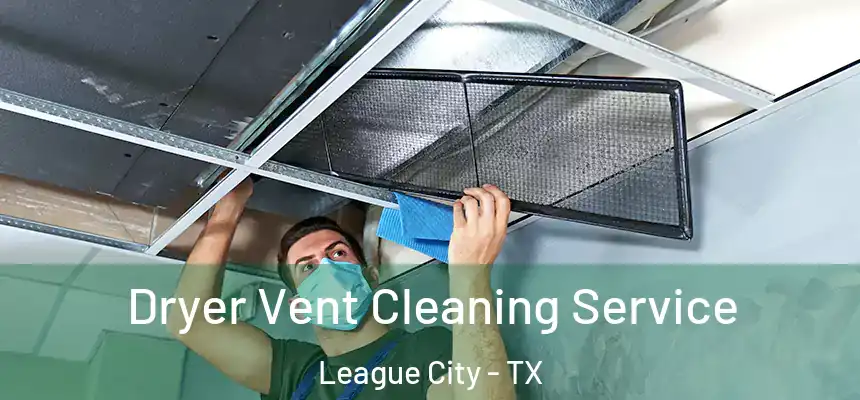  Dryer Vent Cleaning Service League City - TX
