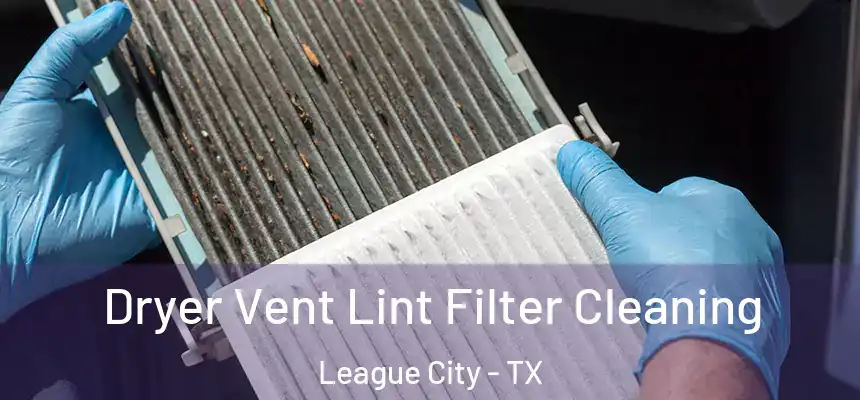 Dryer Vent Lint Filter Cleaning League City - TX