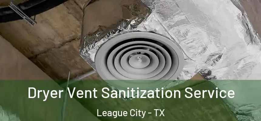 Dryer Vent Sanitization Service League City - TX