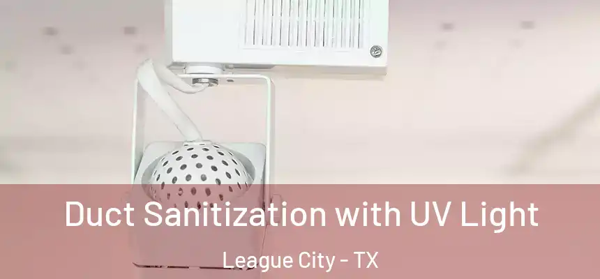 Duct Sanitization with UV Light League City - TX