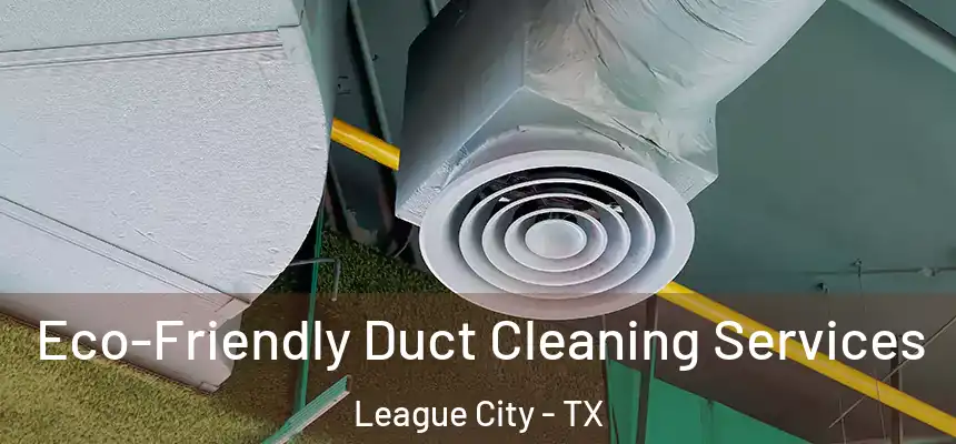 Eco-Friendly Duct Cleaning Services League City - TX