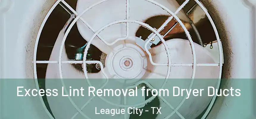 Excess Lint Removal from Dryer Ducts League City - TX
