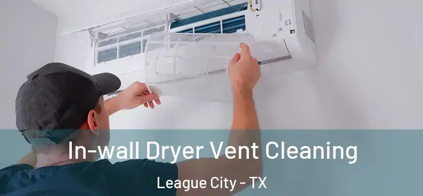 In-wall Dryer Vent Cleaning League City - TX