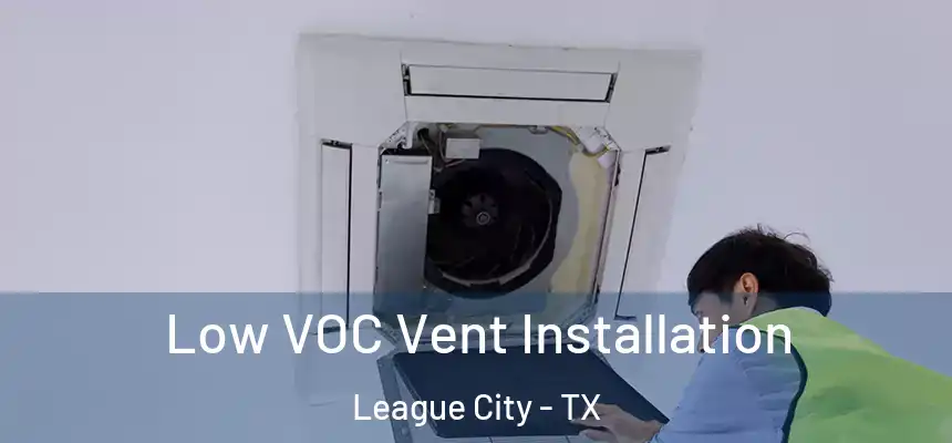 Low VOC Vent Installation League City - TX