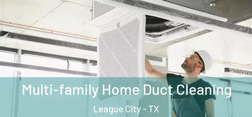 Multi-family Home Duct Cleaning League City - TX