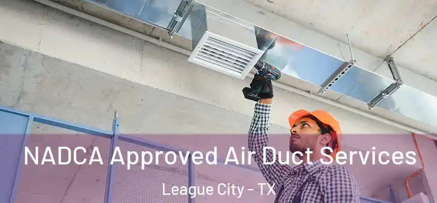 NADCA Approved Air Duct Services League City - TX