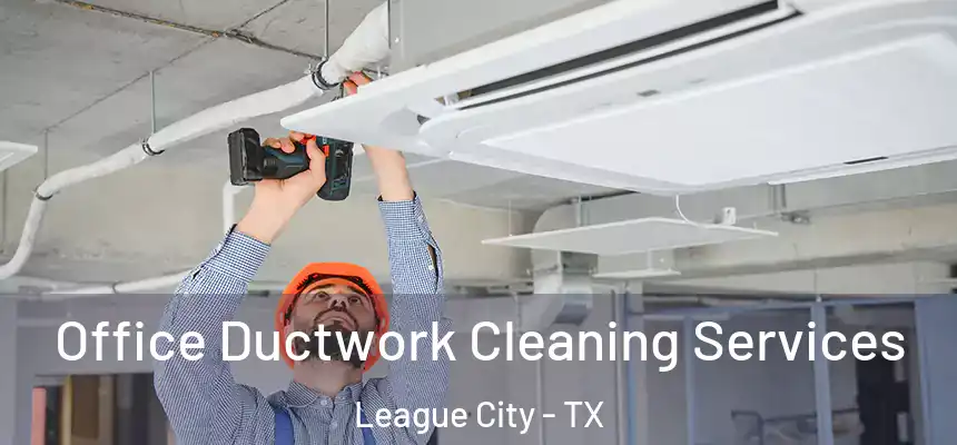 Office Ductwork Cleaning Services League City - TX