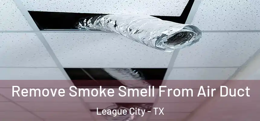  Remove Smoke Smell From Air Duct League City - TX
