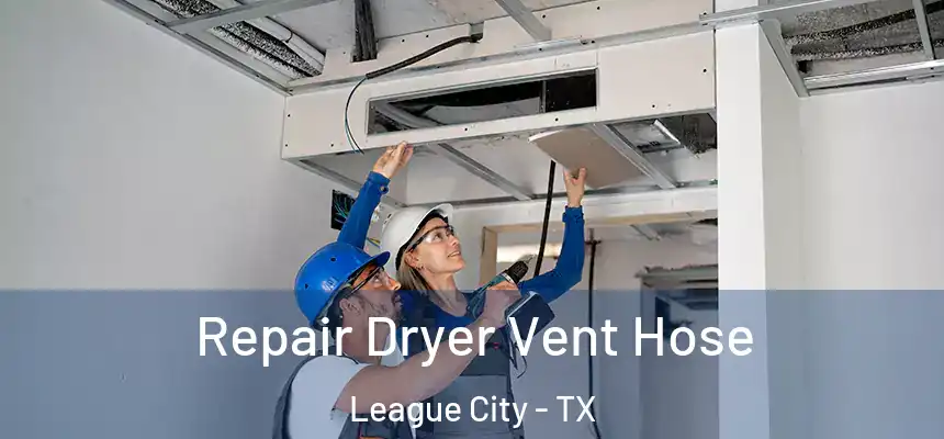 Repair Dryer Vent Hose League City - TX