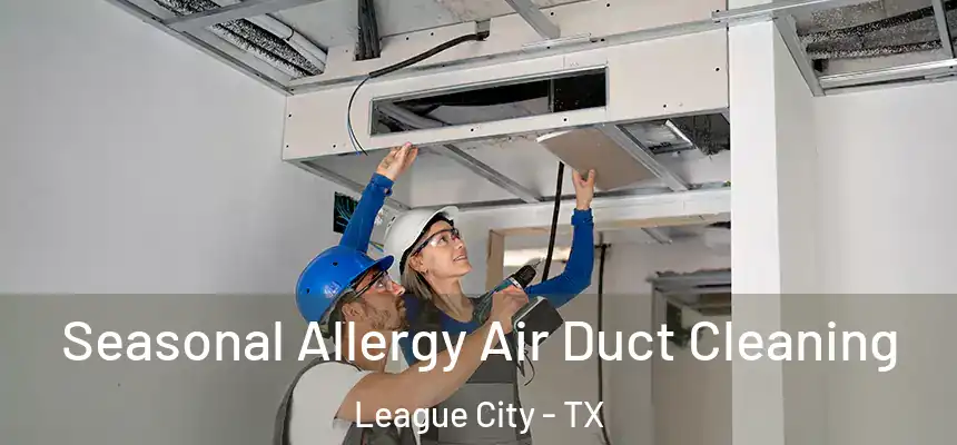  Seasonal Allergy Air Duct Cleaning League City - TX
