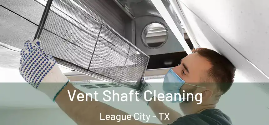 Vent Shaft Cleaning League City - TX