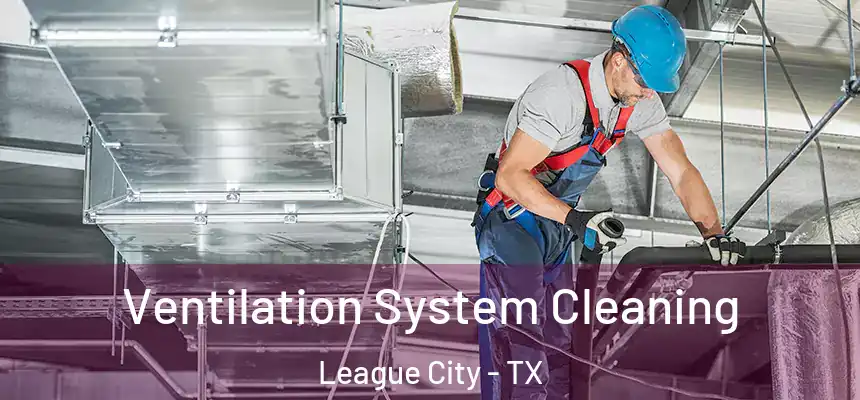 Ventilation System Cleaning League City - TX