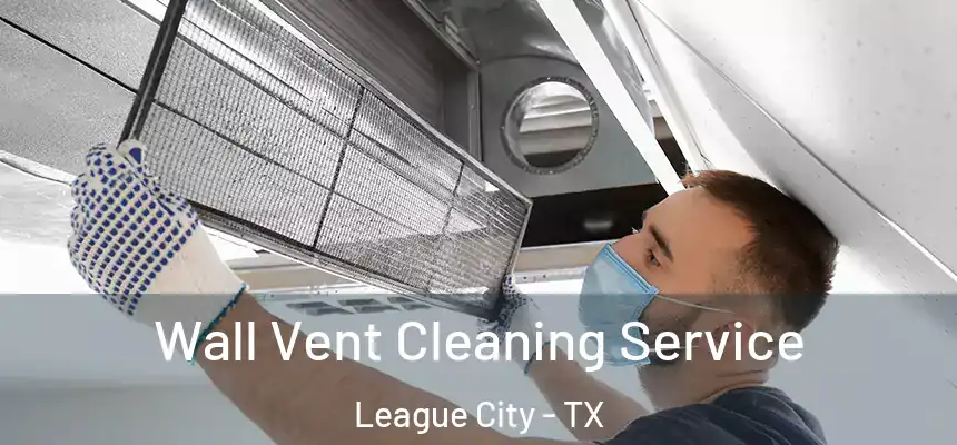  Wall Vent Cleaning Service League City - TX
