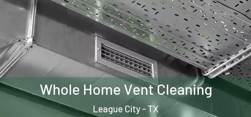 Whole Home Vent Cleaning League City - TX